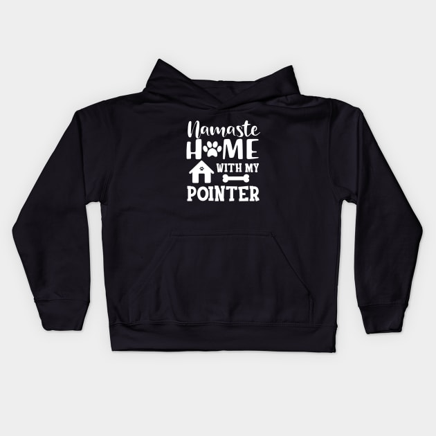 Pointer Dog - Namaste home with my pointer Kids Hoodie by KC Happy Shop